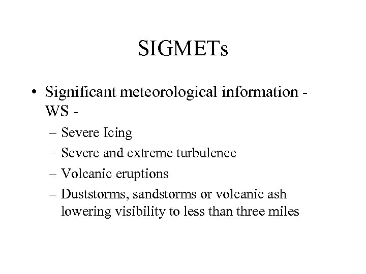 SIGMETs • Significant meteorological information WS – Severe Icing – Severe and extreme turbulence