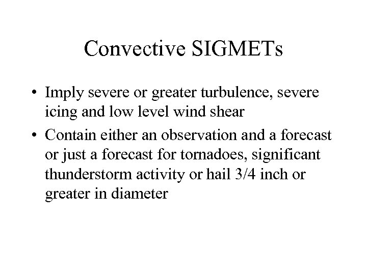 Convective SIGMETs • Imply severe or greater turbulence, severe icing and low level wind