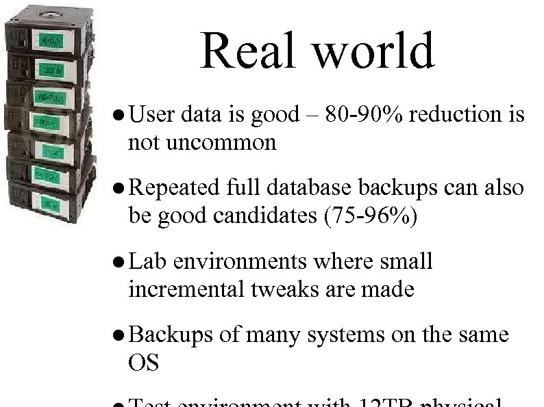 Real world ● User data is good – 80 -90% reduction is not uncommon