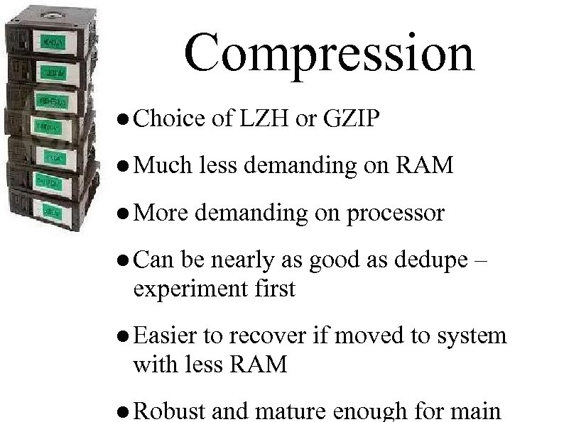 Compression ● Choice of LZH or GZIP ● Much less demanding on RAM ●