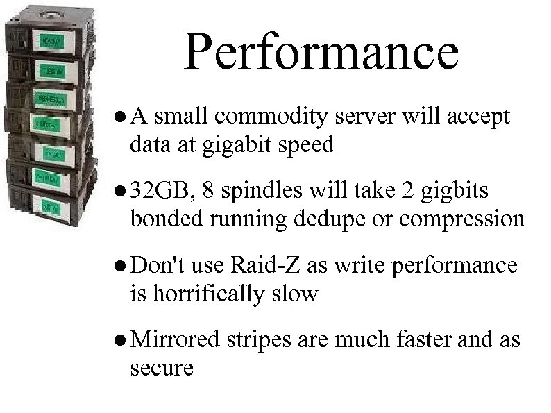 Performance ● A small commodity server will accept data at gigabit speed ● 32