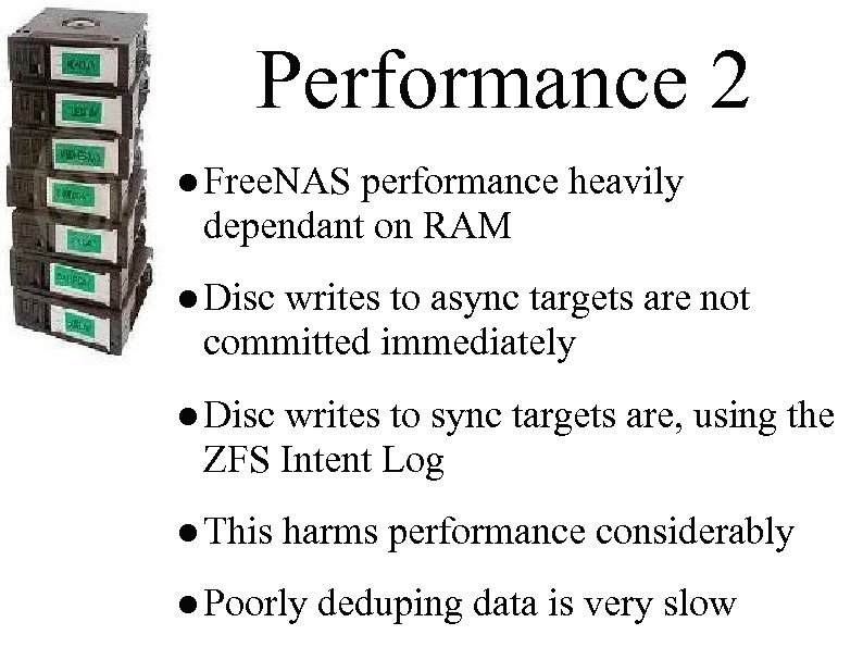 Performance 2 ● Free. NAS performance heavily dependant on RAM ● Disc writes to