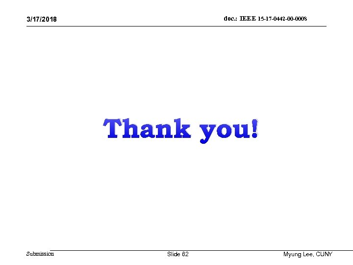 doc. : IEEE 15 -17 -0442 -00 -0008 3/17/2018 Thank you! Submission Slide 62