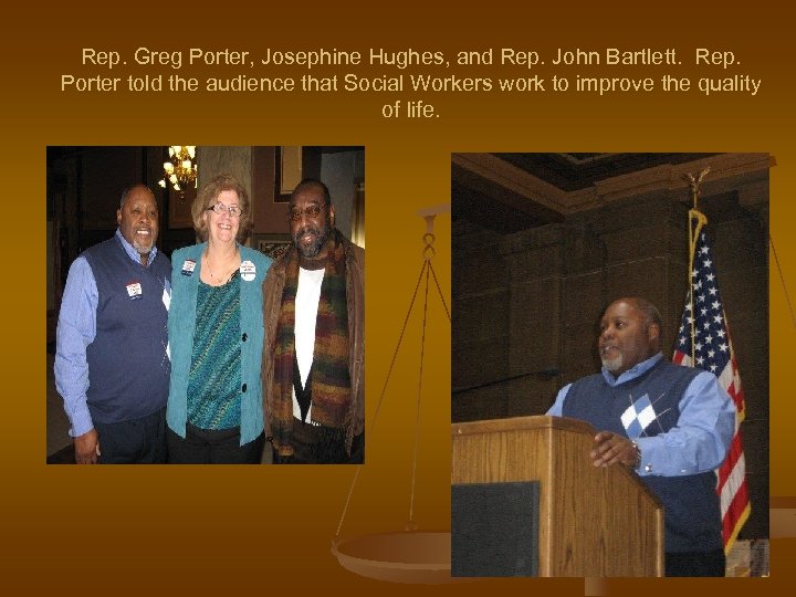Rep. Greg Porter, Josephine Hughes, and Rep. John Bartlett. Rep. Porter told the audience