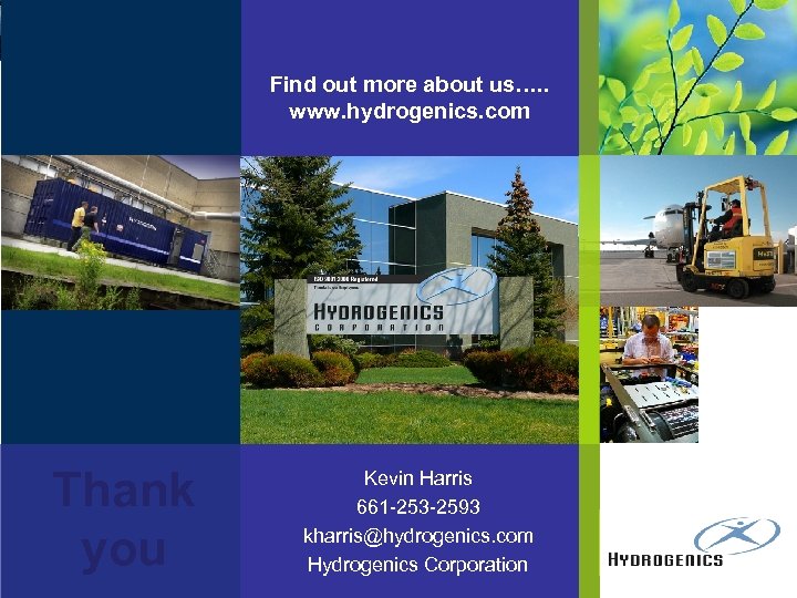 Find out more about us…. . www. hydrogenics. com Thank you Kevin Harris 661