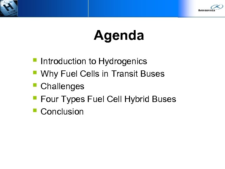 Agenda § Introduction to Hydrogenics § Why Fuel Cells in Transit Buses § Challenges
