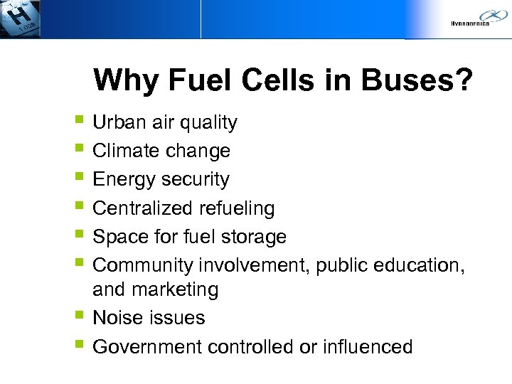 Why Fuel Cells in Buses? § Urban air quality § Climate change § Energy