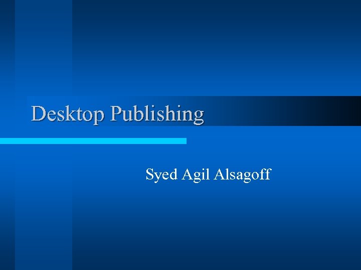 Desktop Publishing Syed Agil Alsagoff 