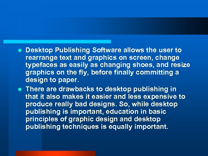 Desktop Publishing Software allows the user to rearrange text and graphics on screen, change