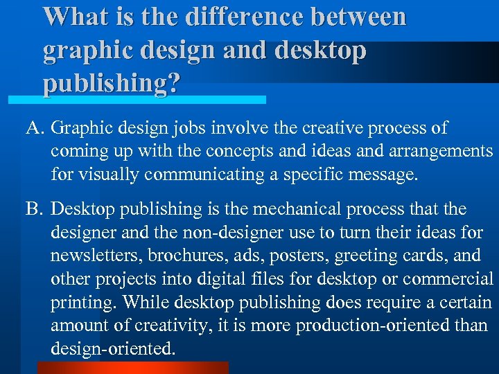 What is the difference between graphic design and desktop publishing? A. Graphic design jobs