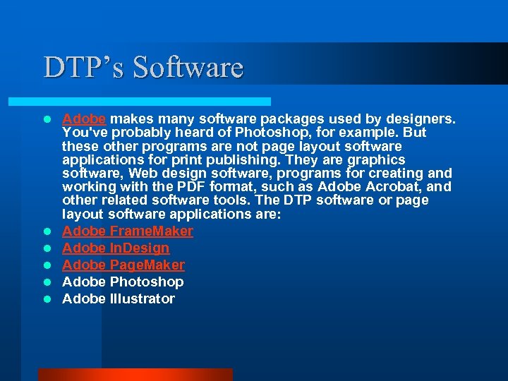 DTP’s Software l l l Adobe makes many software packages used by designers. You've