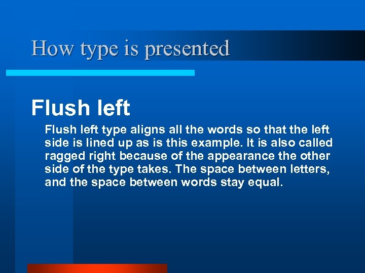 How type is presented Flush left type aligns all the words so that the