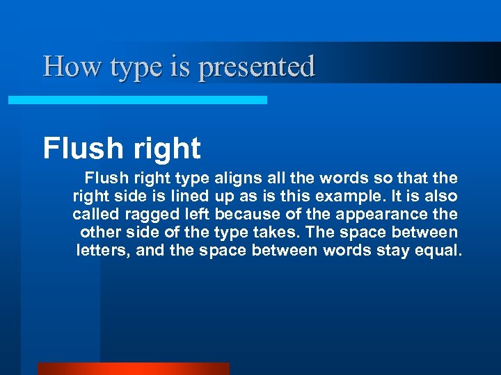 How type is presented Flush right type aligns all the words so that the