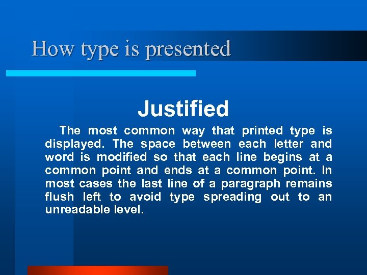 How type is presented Justified The most common way that printed type is displayed.