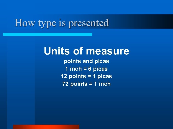 How type is presented Units of measure points and picas 1 inch = 6