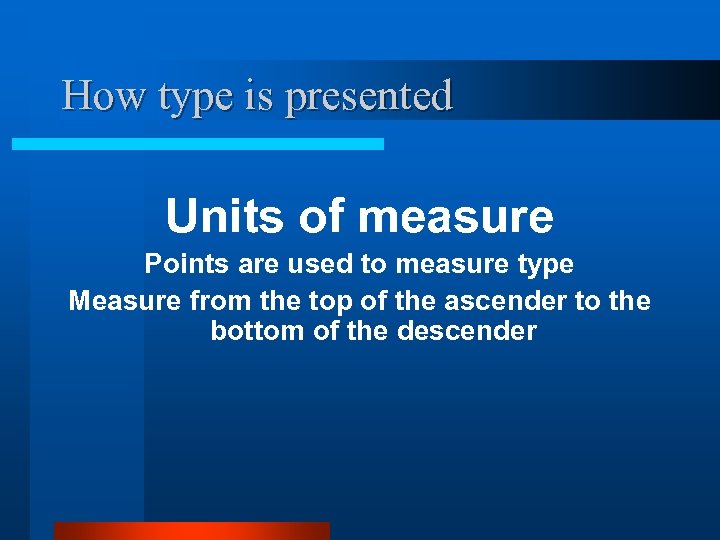 How type is presented Units of measure Points are used to measure type Measure