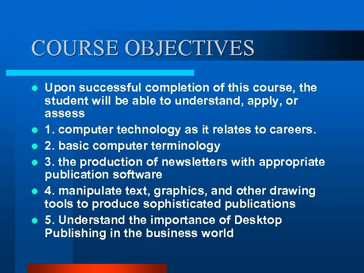 COURSE OBJECTIVES l l l Upon successful completion of this course, the student will