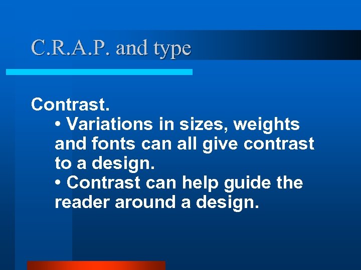 C. R. A. P. and type Contrast. • Variations in sizes, weights and fonts