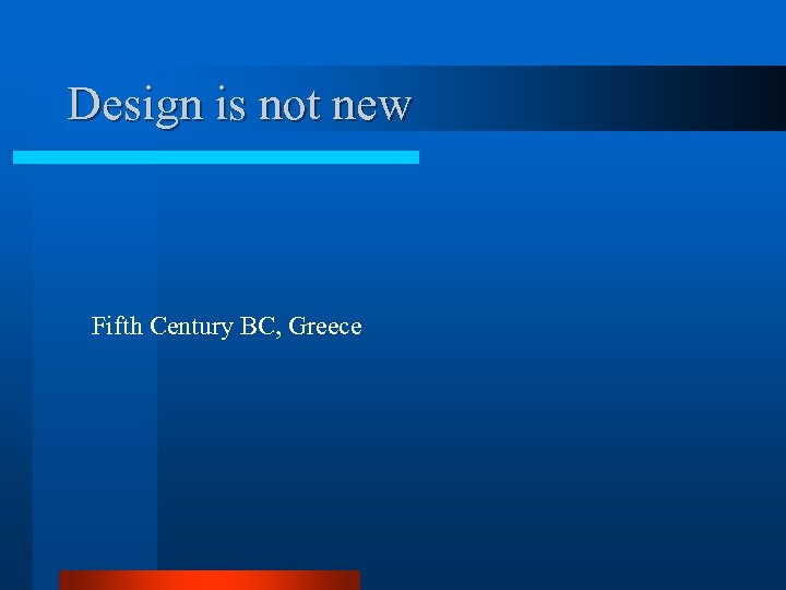 Design is not new Fifth Century BC, Greece 