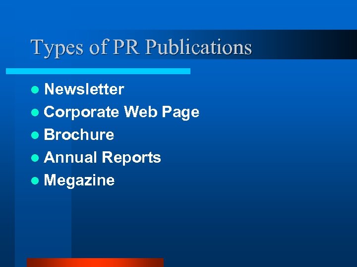 Types of PR Publications l Newsletter l Corporate Web Page l Brochure l Annual