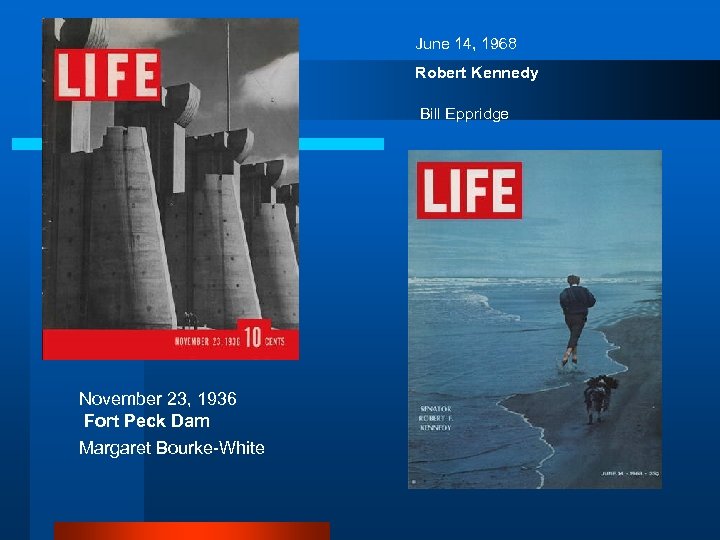 June 14, 1968 Robert Kennedy Bill Eppridge November 23, 1936 Fort Peck Dam Margaret