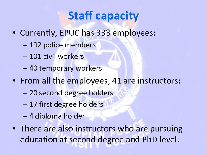 Staff capacity • Currently, EPUC has 333 employees: – 192 police members – 101