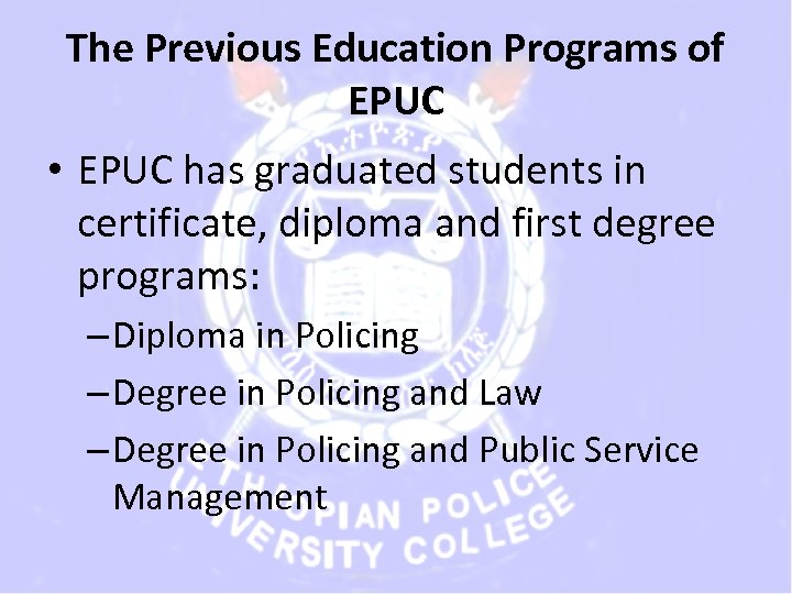 The Previous Education Programs of EPUC • EPUC has graduated students in certificate, diploma