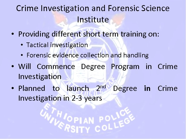 Crime Investigation and Forensic Science Institute • Providing different short term training on: •