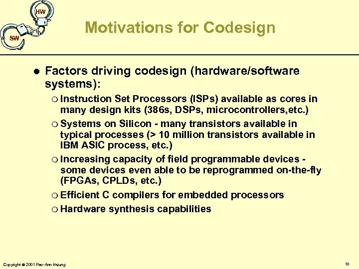 HW Motivations for Codesign SW l Factors driving codesign (hardware/software systems): m Instruction Set