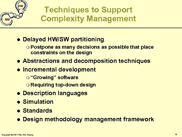 HW Techniques to Support Complexity Management SW l Delayed HW/SW partitioning m Postpone as