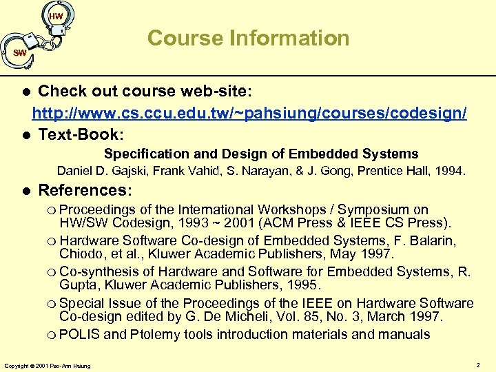 HW Course Information SW Check out course web-site: http: //www. cs. ccu. edu. tw/~pahsiung/courses/codesign/