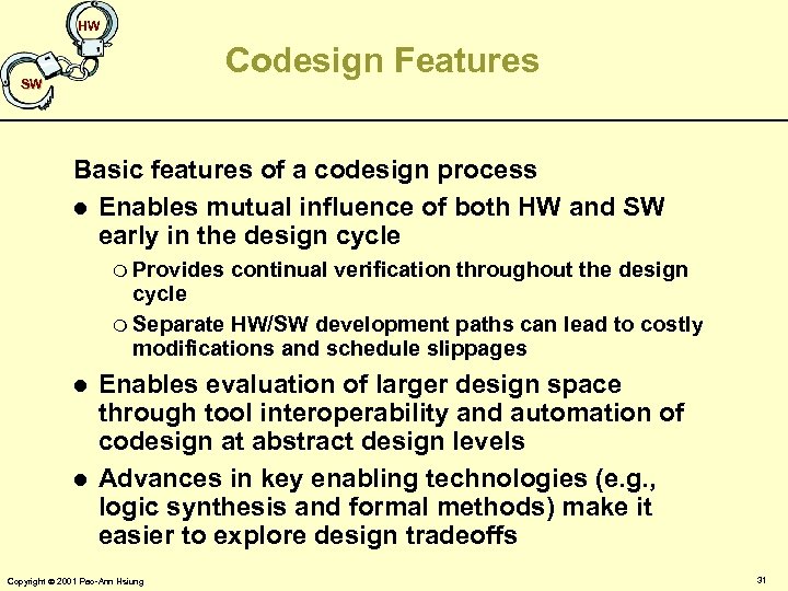 HW Codesign Features SW Basic features of a codesign process l Enables mutual influence