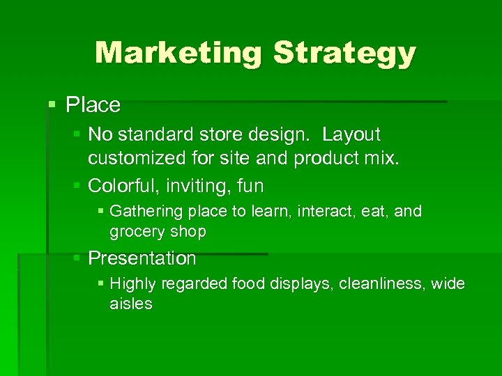 Marketing Strategy § Place § No standard store design. Layout customized for site and