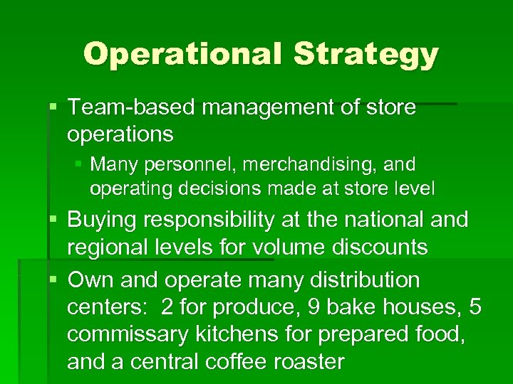 Operational Strategy § Team-based management of store operations § Many personnel, merchandising, and operating