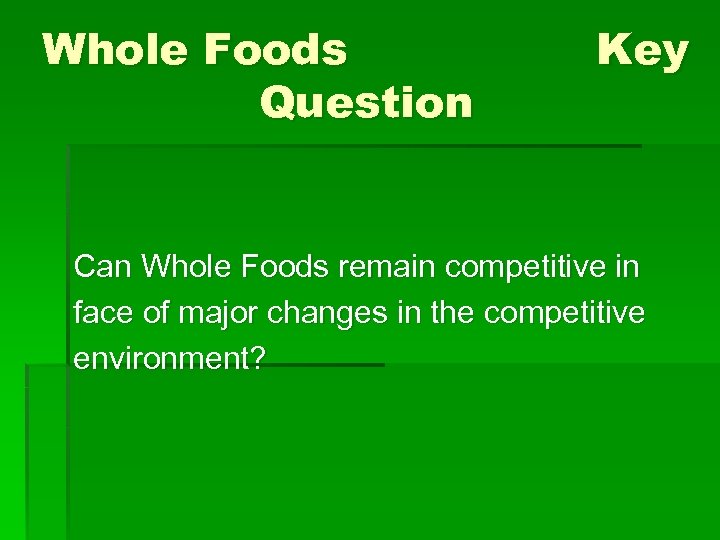 Whole Foods Question Key Can Whole Foods remain competitive in face of major changes