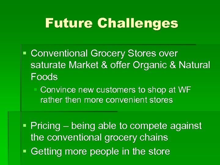 Future Challenges § Conventional Grocery Stores over saturate Market & offer Organic & Natural