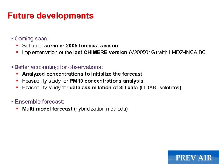 Future developments • Coming soon: § Set up of summer 2005 forecast season §