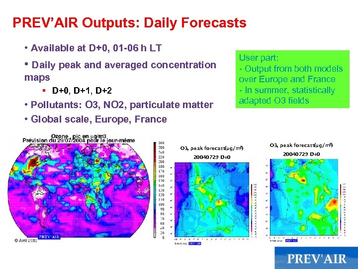 PREV’AIR Outputs: Daily Forecasts • Available at D+0, 01 -06 h LT • Daily