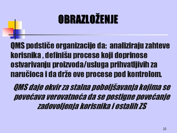 OBRAZLOŽENJE QMS podstiče organizacije da: analiziraju zahteve korisnika , definišu procese koji doprinose ostvarivanju