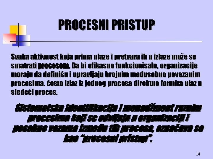 PROCESNI PRISTUP Svaka aktivnost koja prima ulaze i pretvara ih u izlaze može se