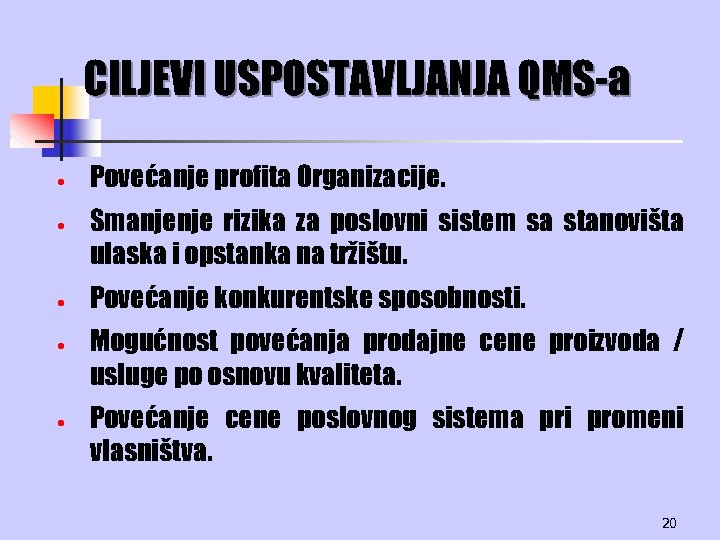 CILJEVI USPOSTAVLJANJA QMS-a · · · Povećanje profita Organizacije. Smanjenje rizika za poslovni sistem