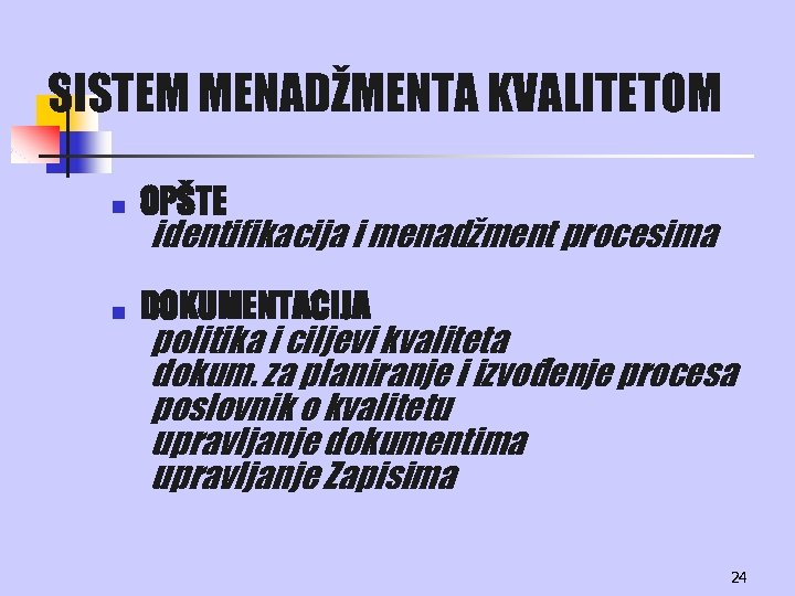 SISTEM MENADŽMENTA KVALITETOM n OPŠTE n DOKUMENTACIJA identifikacija i menadžment procesima politika i ciljevi