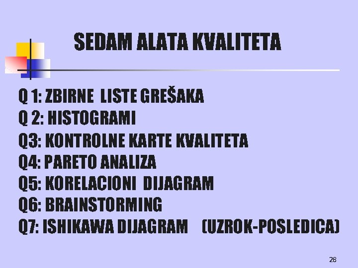 SEDAM ALATA KVALITETA Q 1: ZBIRNE LISTE GREŠAKA Q 2: HISTOGRAMI Q 3: KONTROLNE