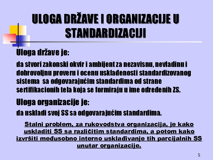 ULOGA DRŽAVE I ORGANIZACIJE U STANDARDIZACIJI Uloga države je: da stvori zakonski okvir i