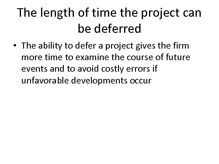 The length of time the project can be deferred • The ability to defer