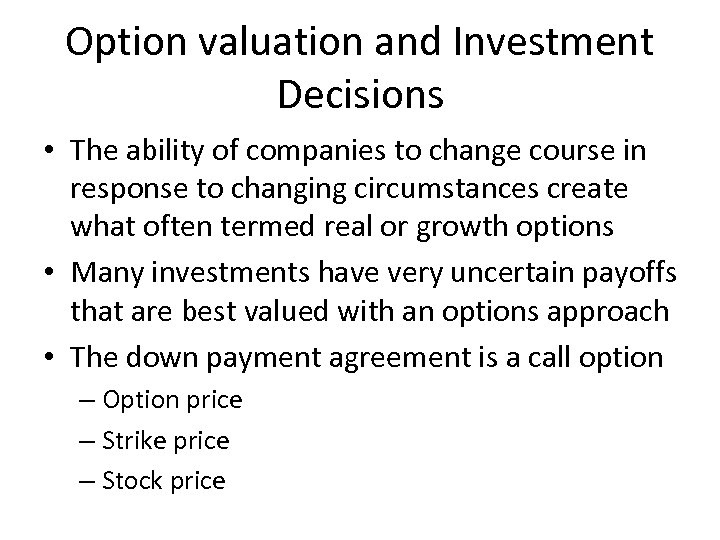 Option valuation and Investment Decisions • The ability of companies to change course in