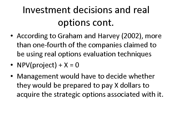 Investment decisions and real options cont. • According to Graham and Harvey (2002), more
