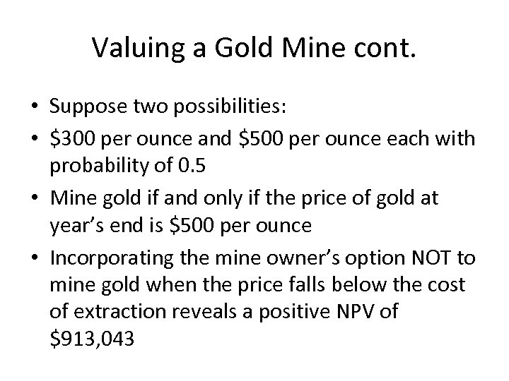 Valuing a Gold Mine cont. • Suppose two possibilities: • $300 per ounce and