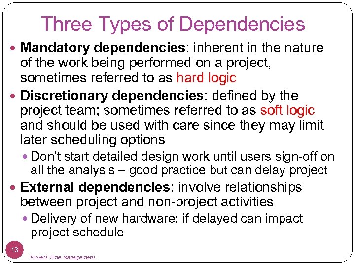 Three Types of Dependencies Mandatory dependencies: inherent in the nature of the work being