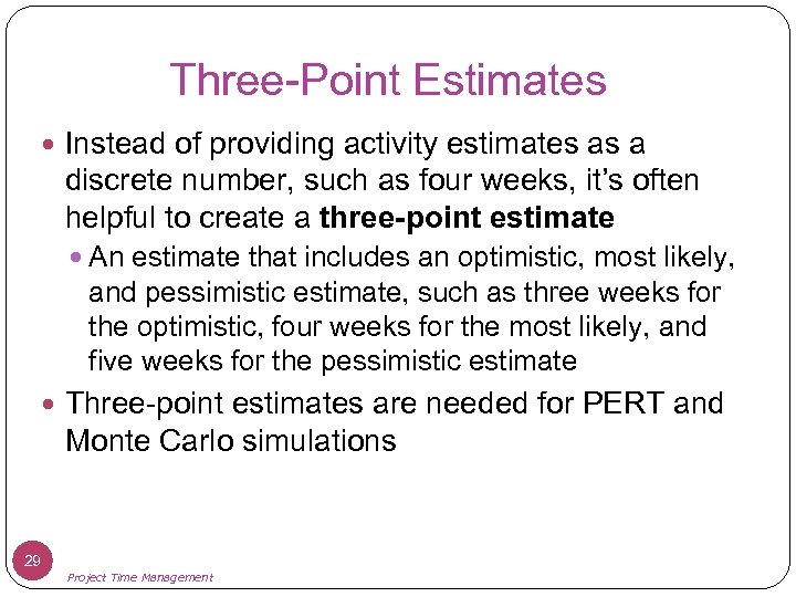 Three-Point Estimates Instead of providing activity estimates as a discrete number, such as four